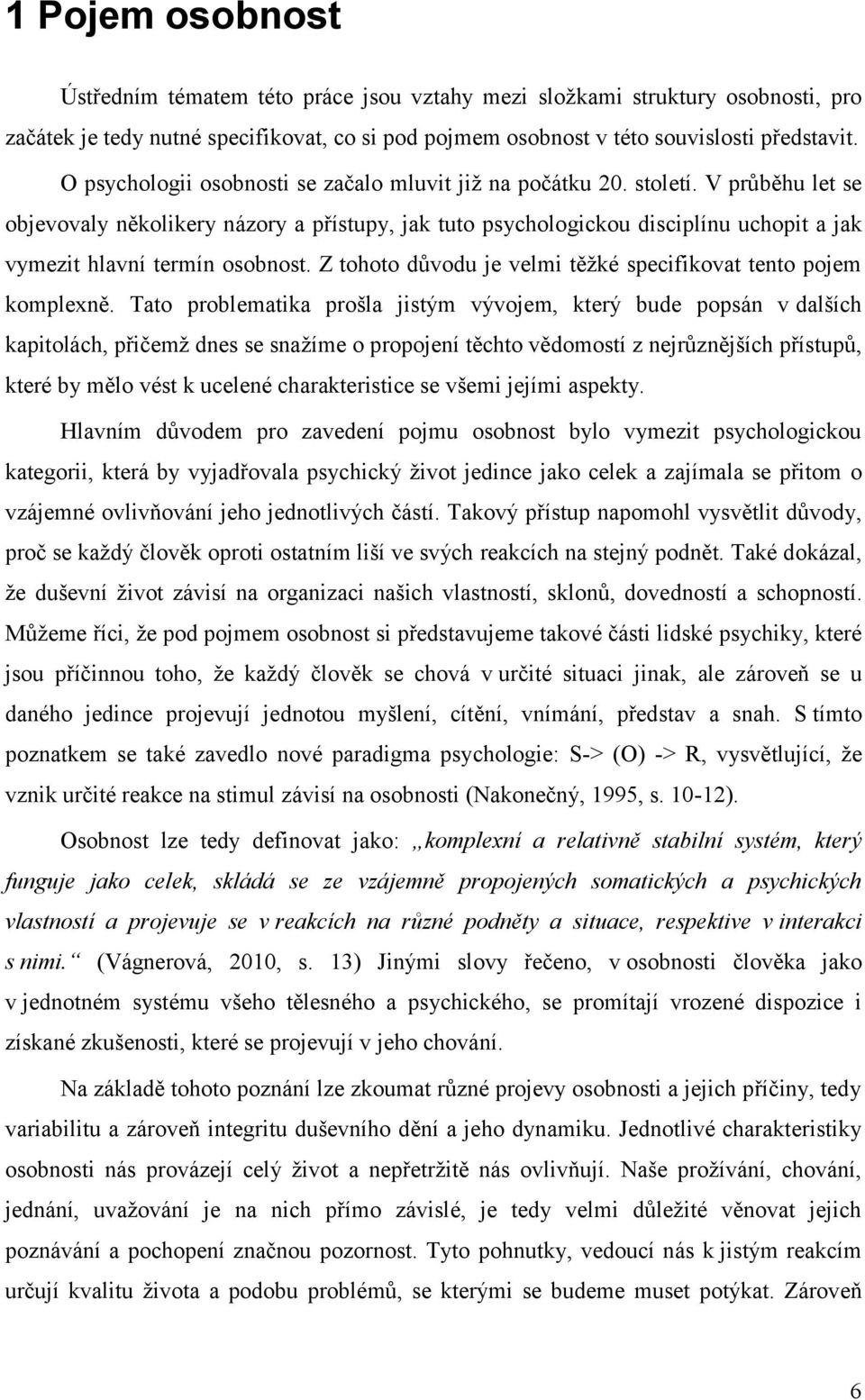 V průběhu let se objevovaly několikery názory a přístupy, jak tuto psychologickou disciplínu uchopit a jak vymezit hlavní termín osobnost.