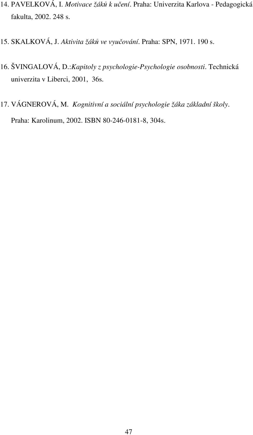 :Kapitoly z psychologie-psychologie osobnosti. Technická univerzita v Liberci, 2001, 36s. 17.