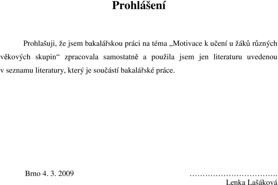 samostatně a použila jsem jen literaturu uvedenou v seznamu