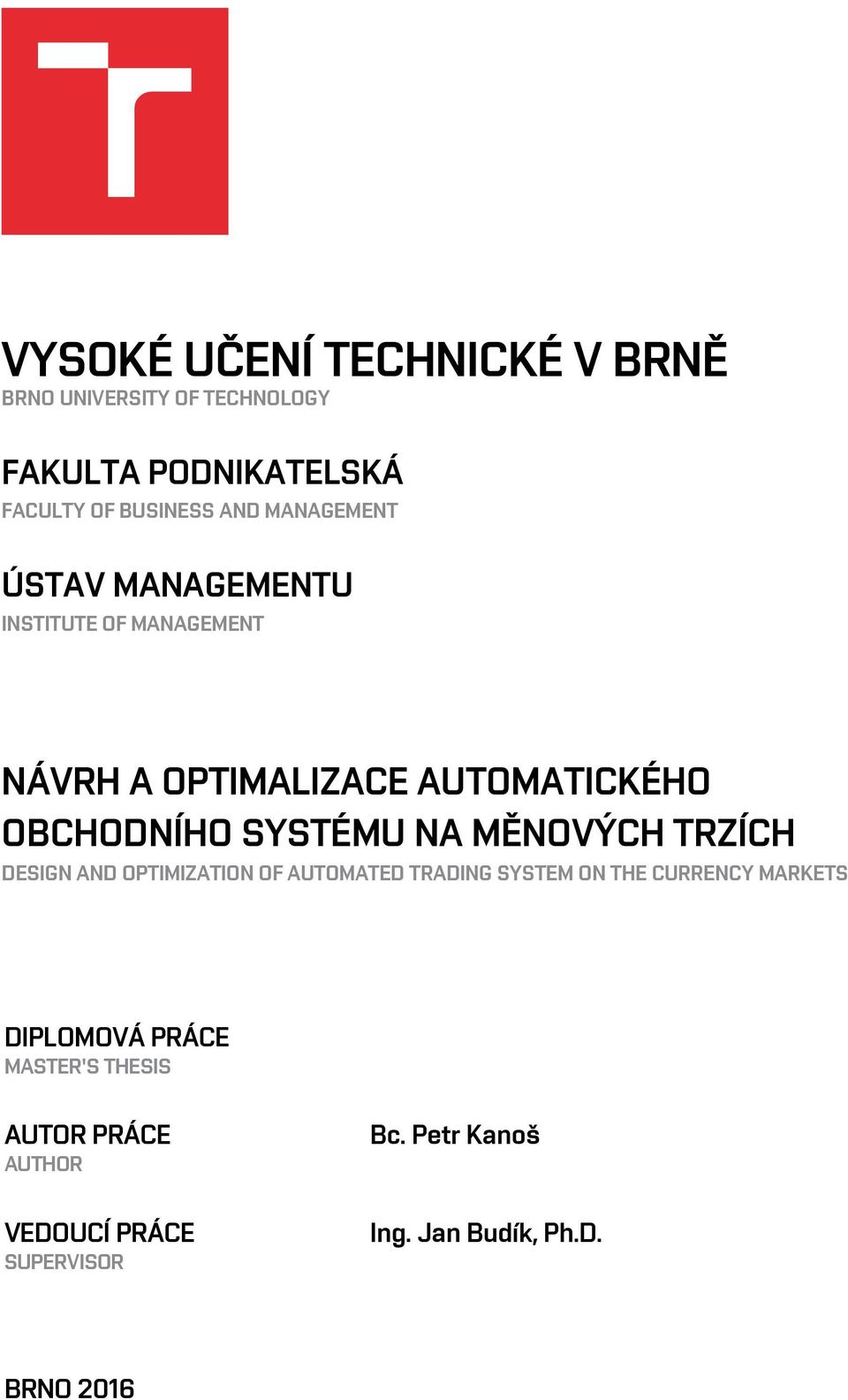 NA MĚNOVÝCH TRZÍCH DESIGN AND OPTIMIZATION OF AUTOMATED TRADING SYSTEM ON THE CURRENCY MARKETS DIPLOMOVÁ