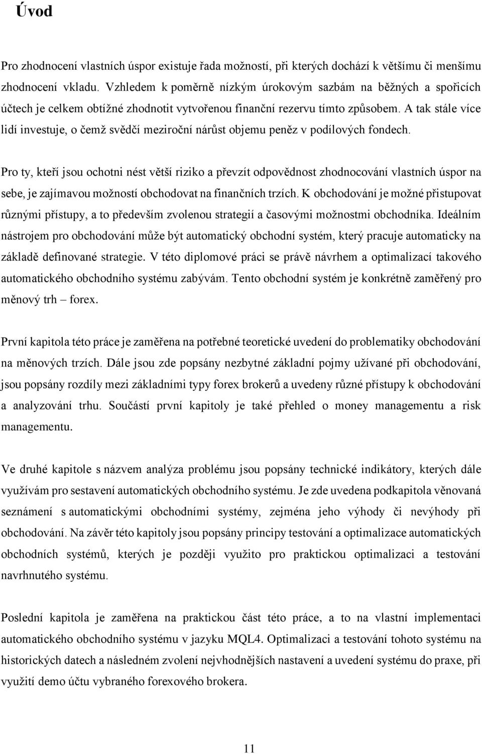 A tak stále více lidí investuje, o čemž svědčí meziroční nárůst objemu peněz v podílových fondech.