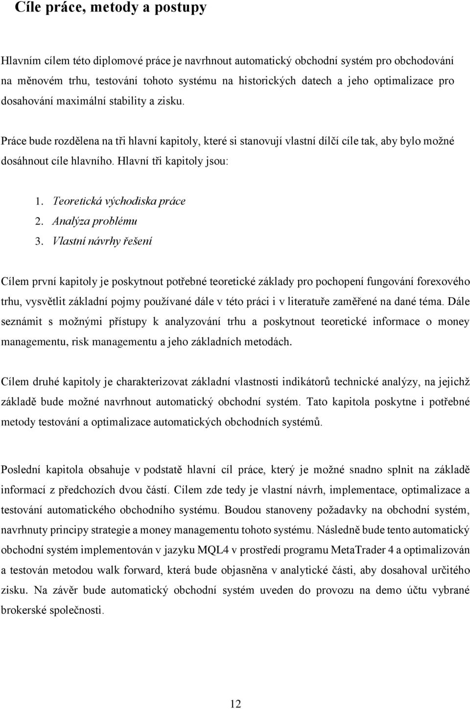 Hlavní tři kapitoly jsou: 1. Teoretická východiska práce 2. Analýza problému 3.