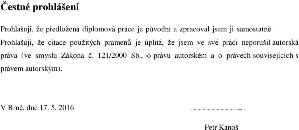 Prohlašuji, že citace použitých pramenů je úplná, že jsem ve své práci neporušil