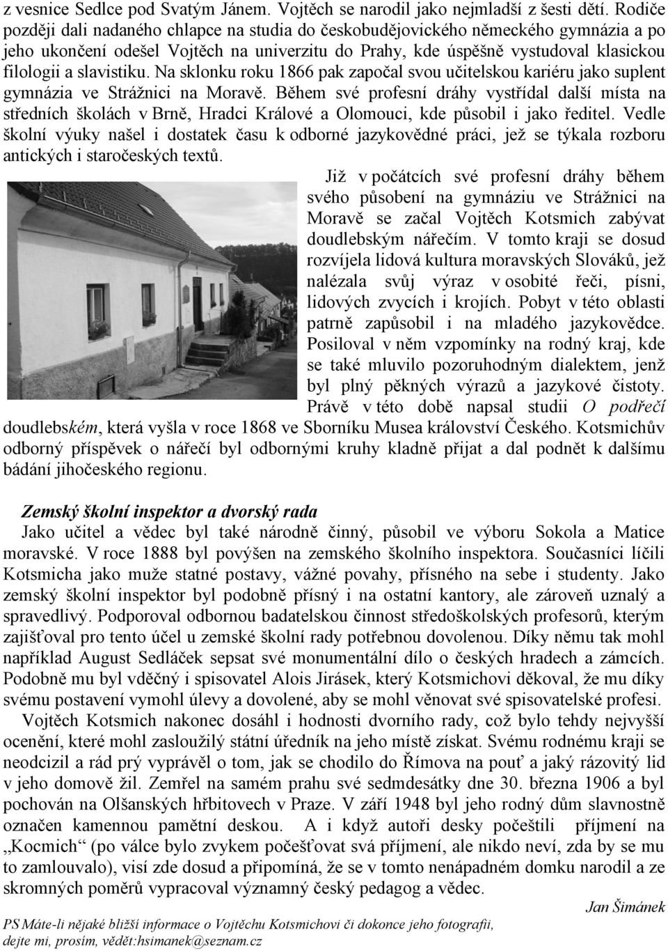 slavistiku. Na sklonku roku 1866 pak započal svou učitelskou kariéru jako suplent gymnázia ve Strážnici na Moravě.