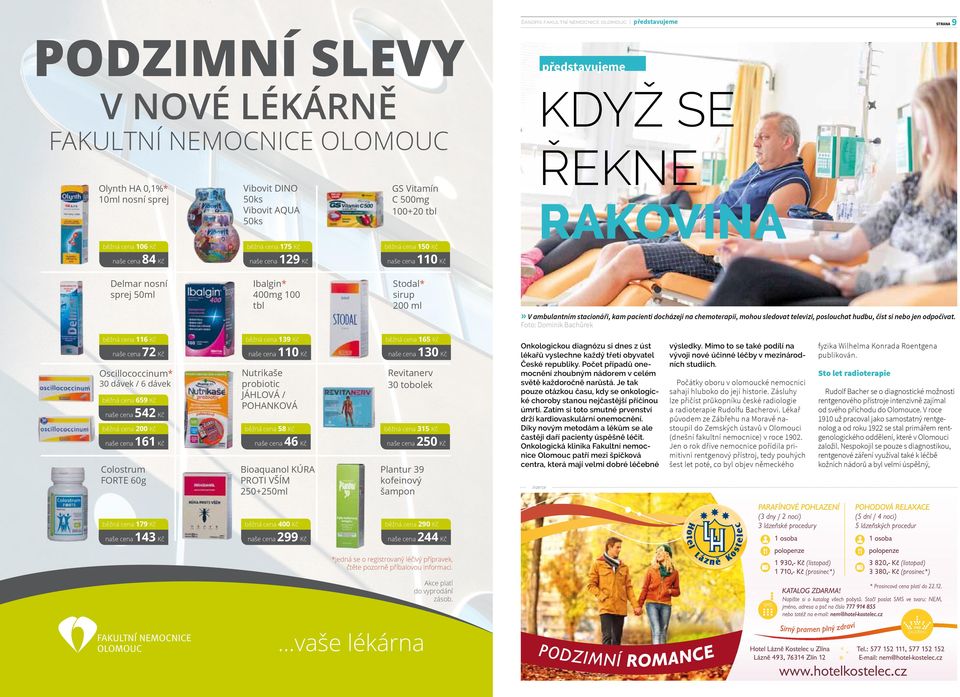 100 tbl Stodal* sirup 200 ml» V ambulantním stacionáři, kam pacienti docházejí na chemoterapii, mohou sledovat televizi, poslouchat hudbu, číst si nebo jen odpočívat.