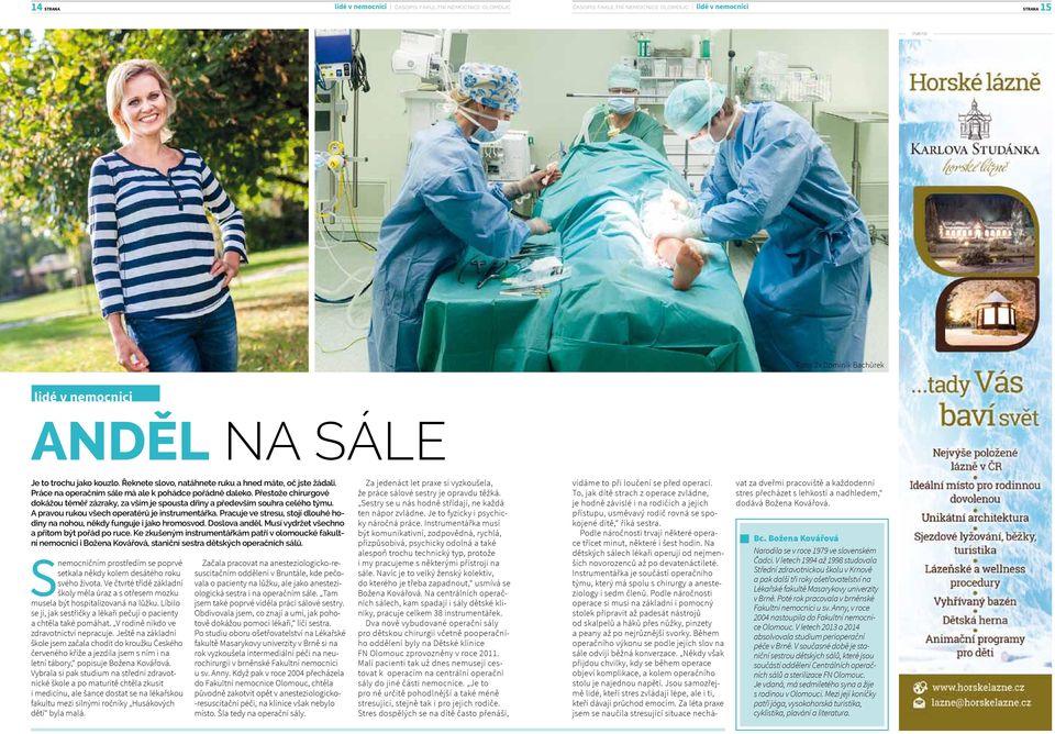 Přestože chirurgové dokážou téměř zázraky, za vším je spousta dřiny a především souhra celého týmu. A pravou rukou všech operatérů je instrumentářka.