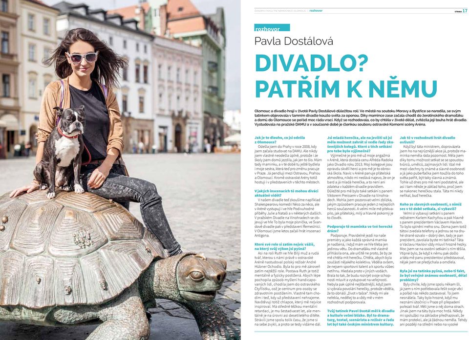 Díky mamince zase začala chodit do žerotínského dramaťáku a domů do Olomouce se pořád moc ráda vrací. Když se rozhodovala, co by chtěla v životě dělat, zvítězila její touha hrát divadlo.