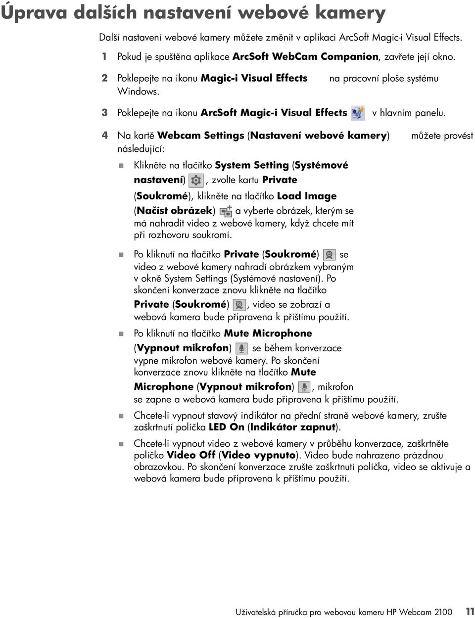 4 Na kartě Webcam Settings (Nastavení webové kamery) můžete provést následující: Klikněte na tlačítko System Setting (Systémové nastavení), zvolte kartu Private (Soukromé), klikněte na tlačítko Load