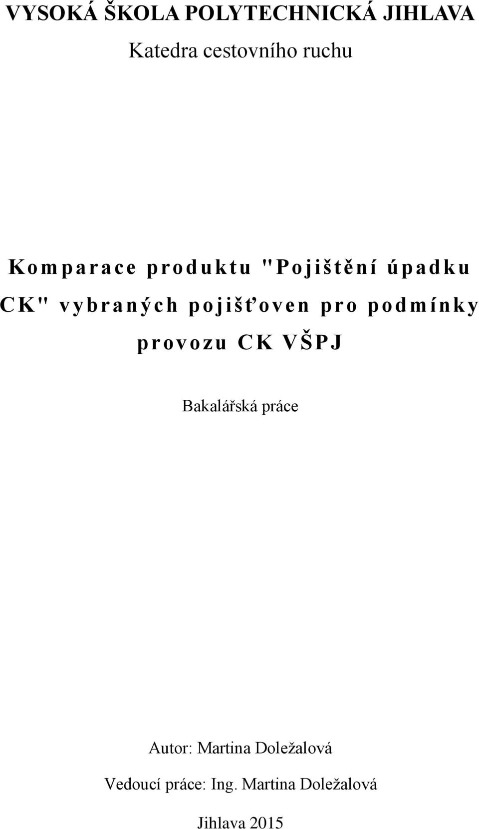 pro podmínky provozu CK VŠPJ Bakalářská práce Autor: Martina