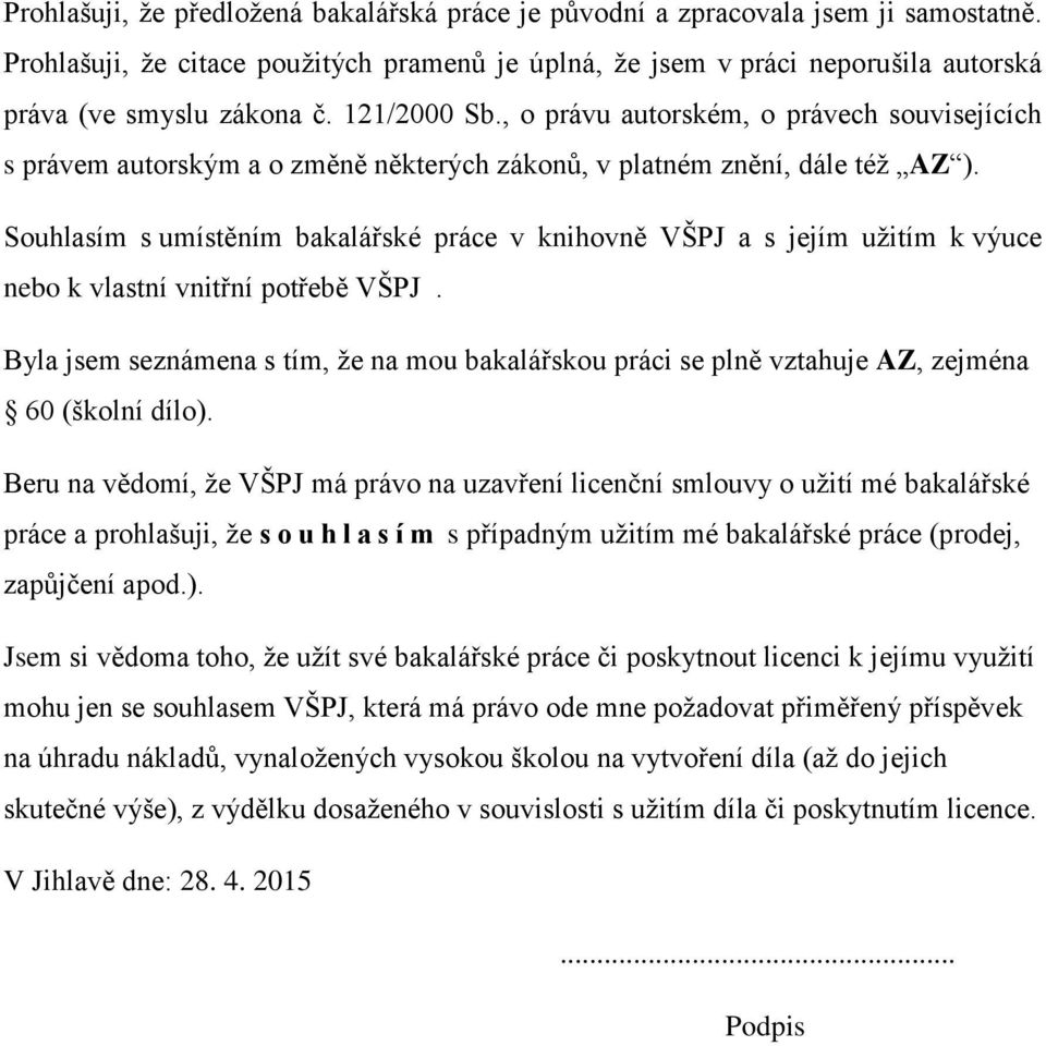 Souhlasím s umístěním bakalářské práce v knihovně VŠPJ a s jejím užitím k výuce nebo k vlastní vnitřní potřebě VŠPJ.