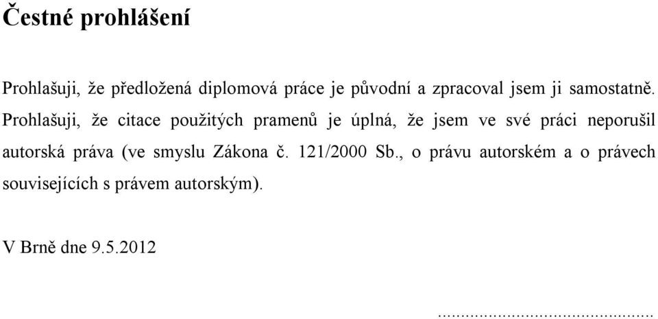 Prohlašuji, že citace použitých pramenů je úplná, že jsem ve své práci neporušil