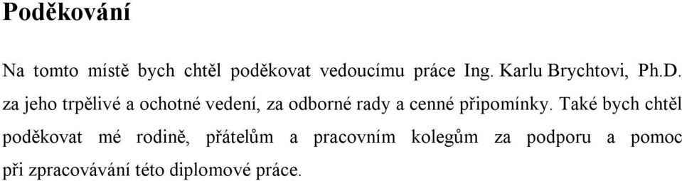 za jeho trpělivé a ochotné vedení, za odborné rady a cenné připomínky.