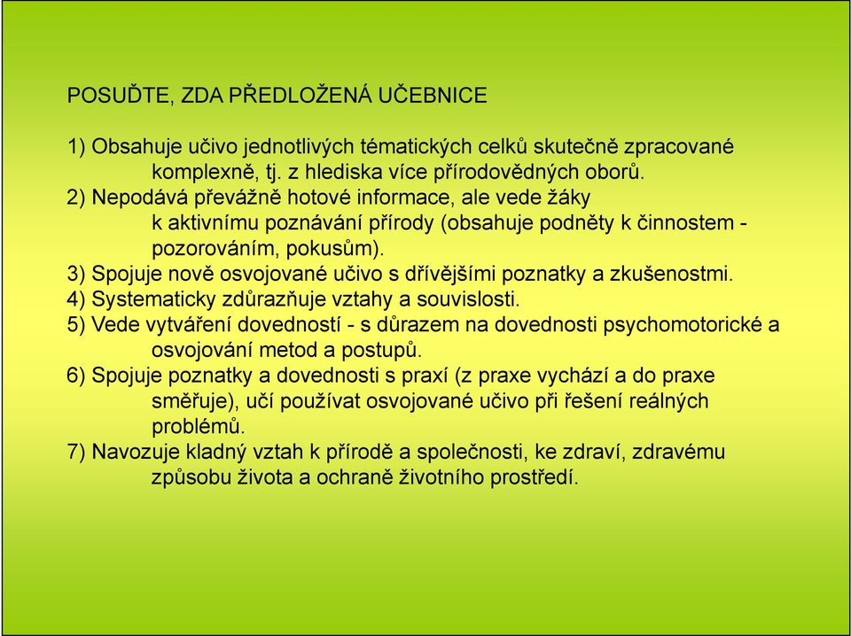 3) Spojuje nově osvojované učivo s dřívějšími poznatky a zkušenostmi. 4) Systematicky zdůrazňuje vztahy a souvislosti.