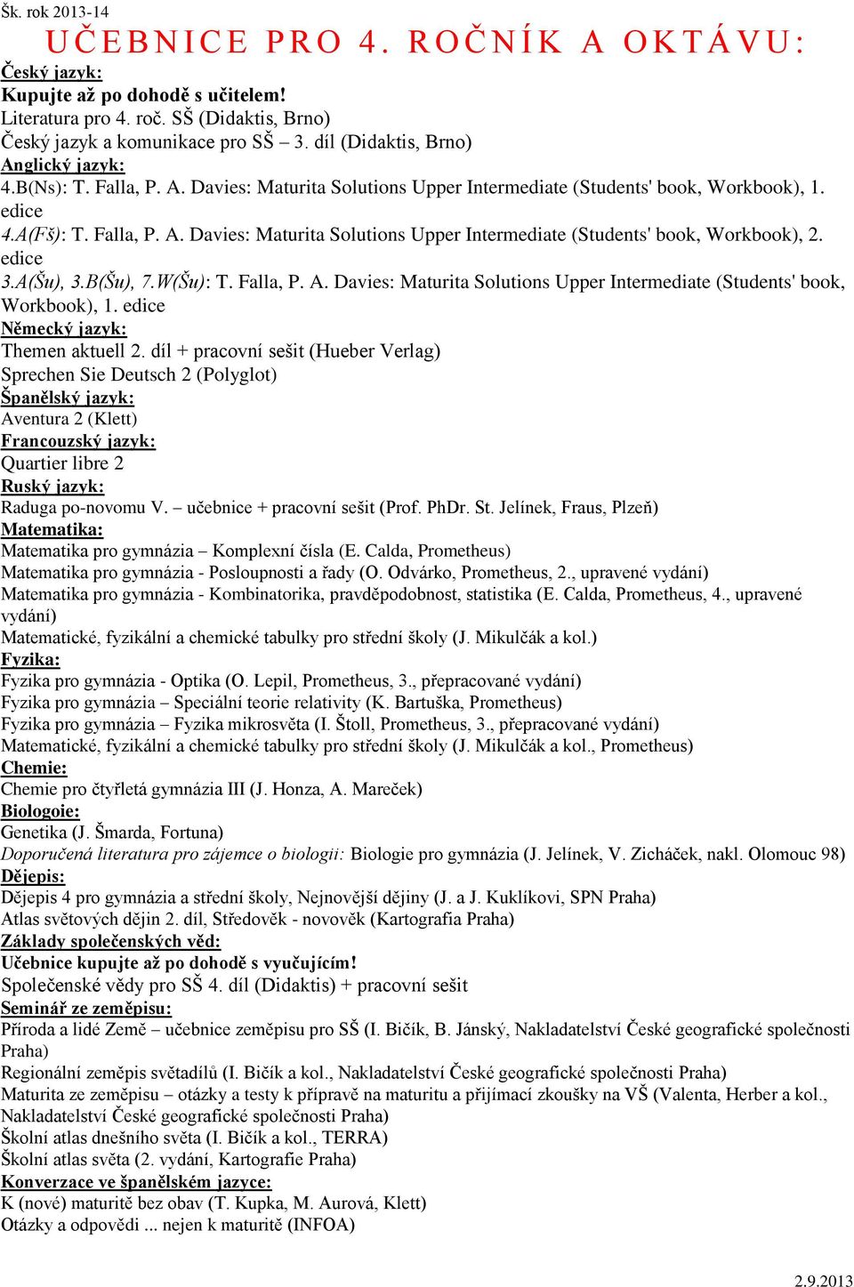 edice 3.A(Šu), 3.B(Šu), 7.W(Šu): T. Falla, P. A. Davies: Maturita Solutions Upper Intermediate (Students' book, Workbook), 1. edice Themen aktuell 2.