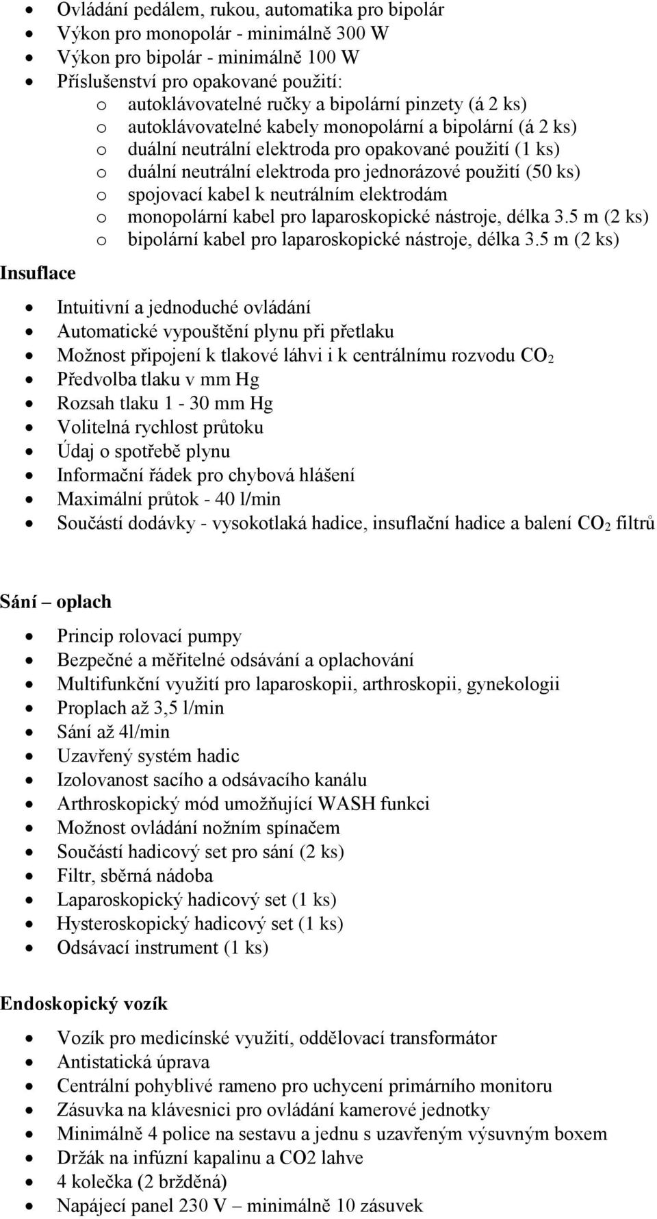 spojovací kabel k neutrálním elektrodám o monopolární kabel pro laparoskopické nástroje, délka 3.5 m (2 ks) o bipolární kabel pro laparoskopické nástroje, délka 3.