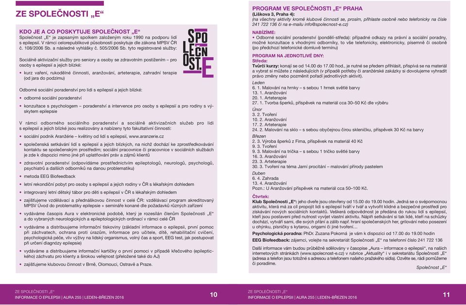 tyto registrované služby: Sociálně aktivizační služby pro seniory a osoby se zdravotním postižením pro osoby s epilepsií a jejich blízké: kurz vaření, rukodělné činnosti, aranžování, arteterapie,