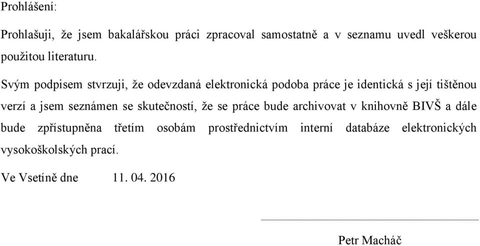 Svým podpisem stvrzuji, že odevzdaná elektronická podoba práce je identická s její tištěnou verzí a jsem