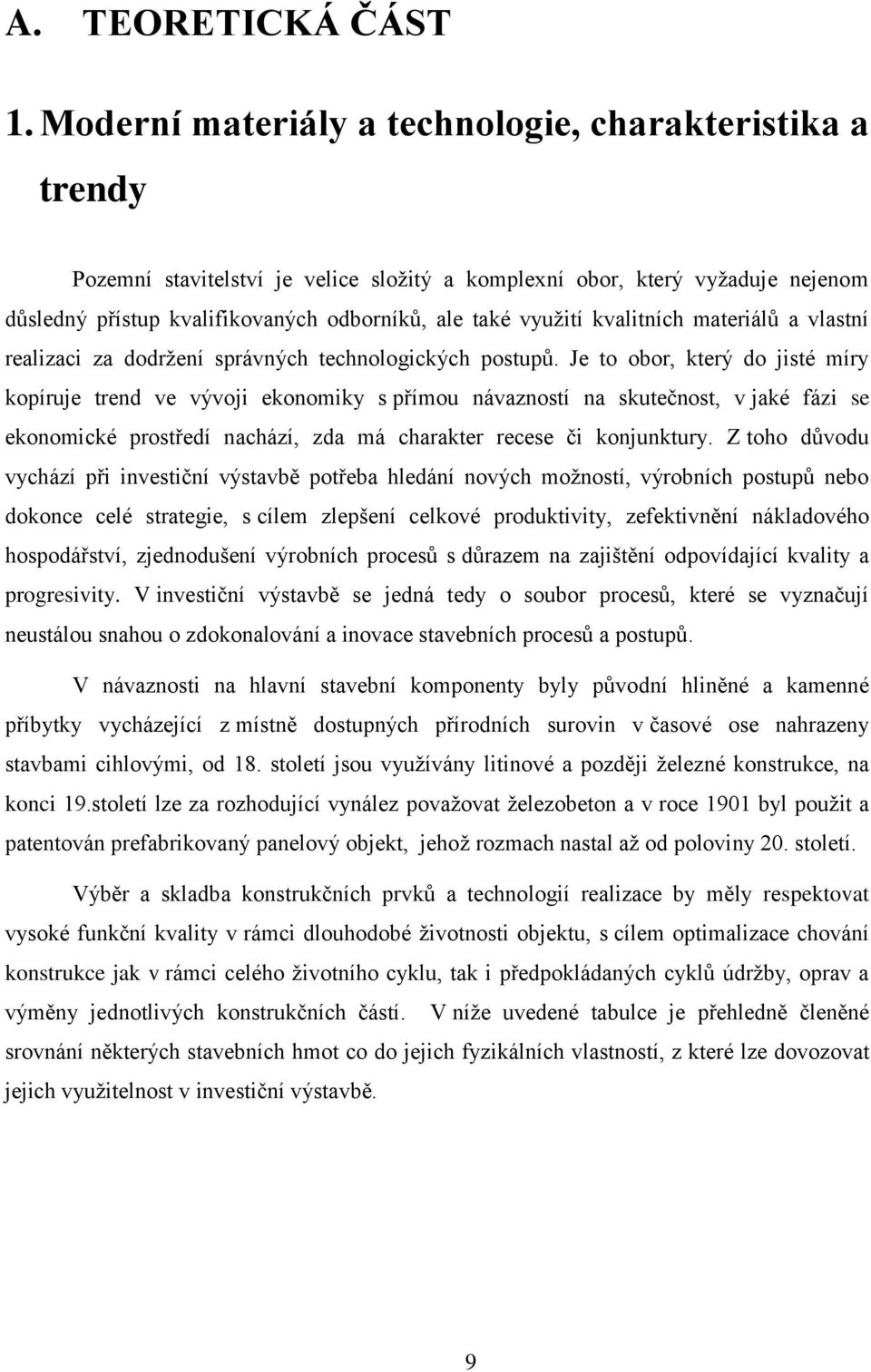 kvalitních materiálů a vlastní realizaci za dodržení správných technologických postupů.