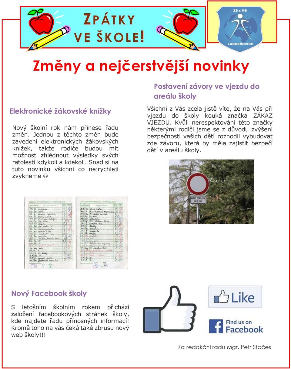 Snad si na tuto novinku všichni co nejrychleji zvykneme Všichni z Vás zcela jistě víte, že na Vás při vjezdu do školy kouká značka ZÁKAZ VJEZDU.