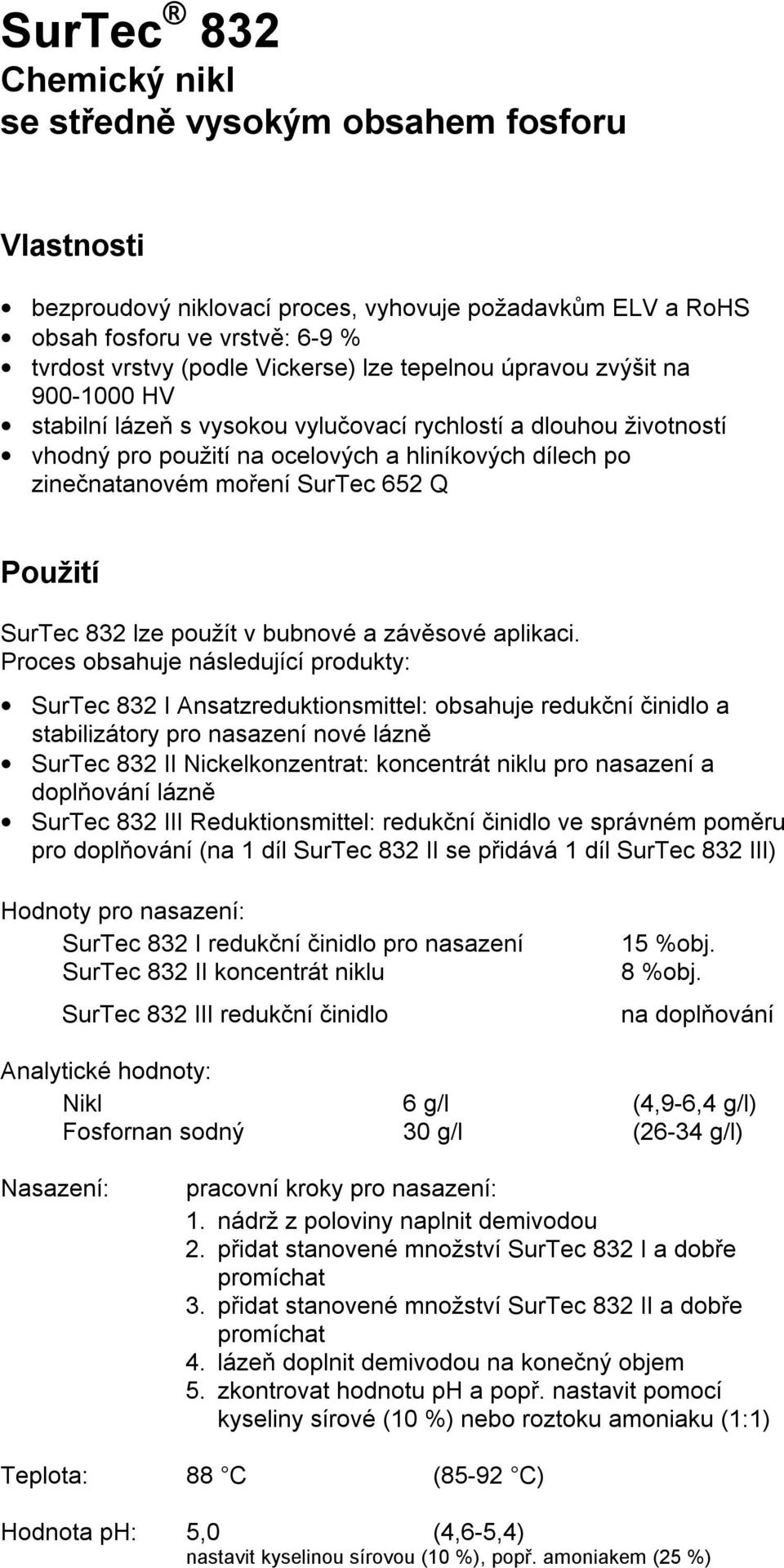 Použití SurTec 832 lze použít v bubnové a závěsové aplikaci.