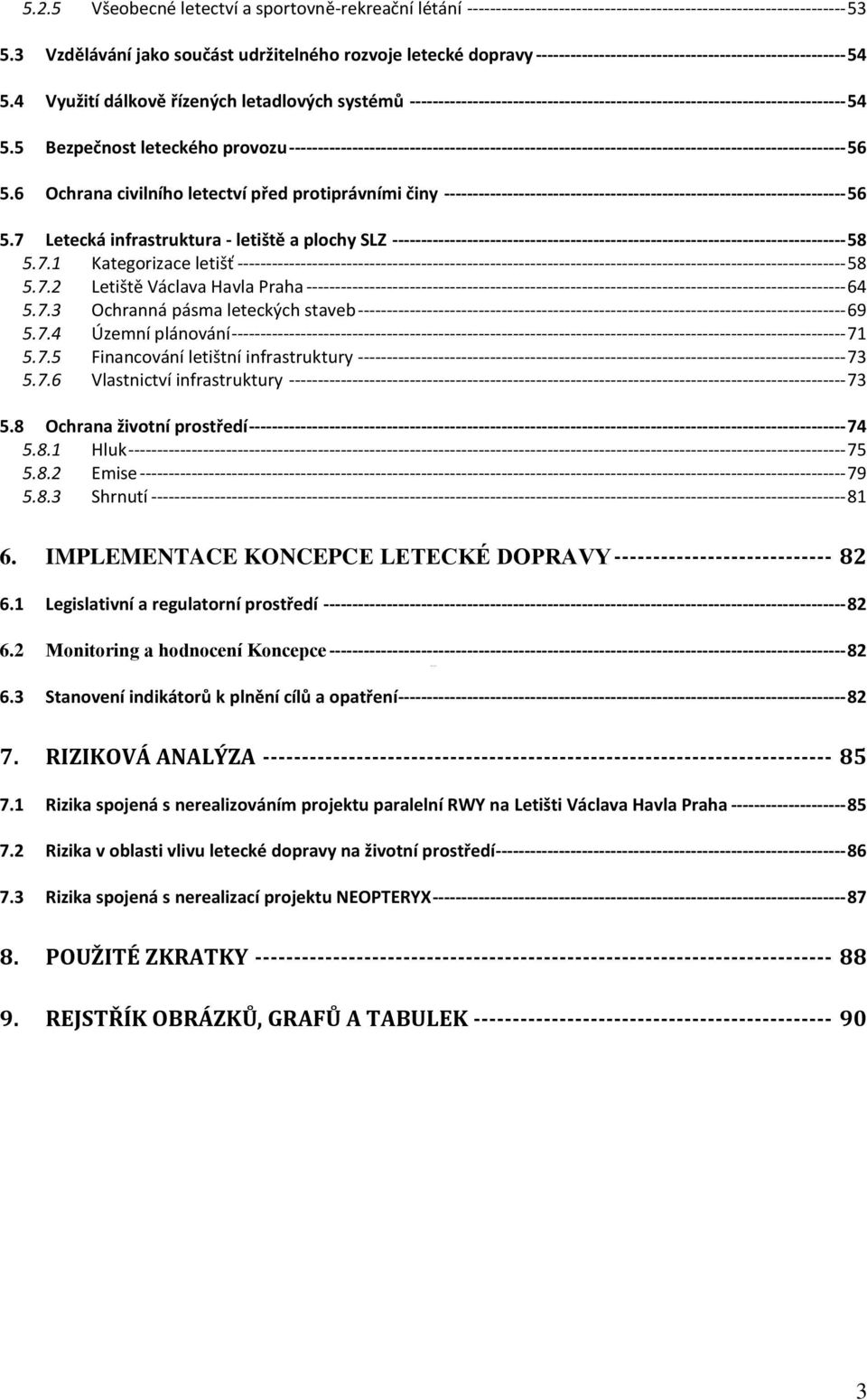 4 Využití dálkově řízených letadlových systémů ---------------------------------------------------------------------------- 54 5.