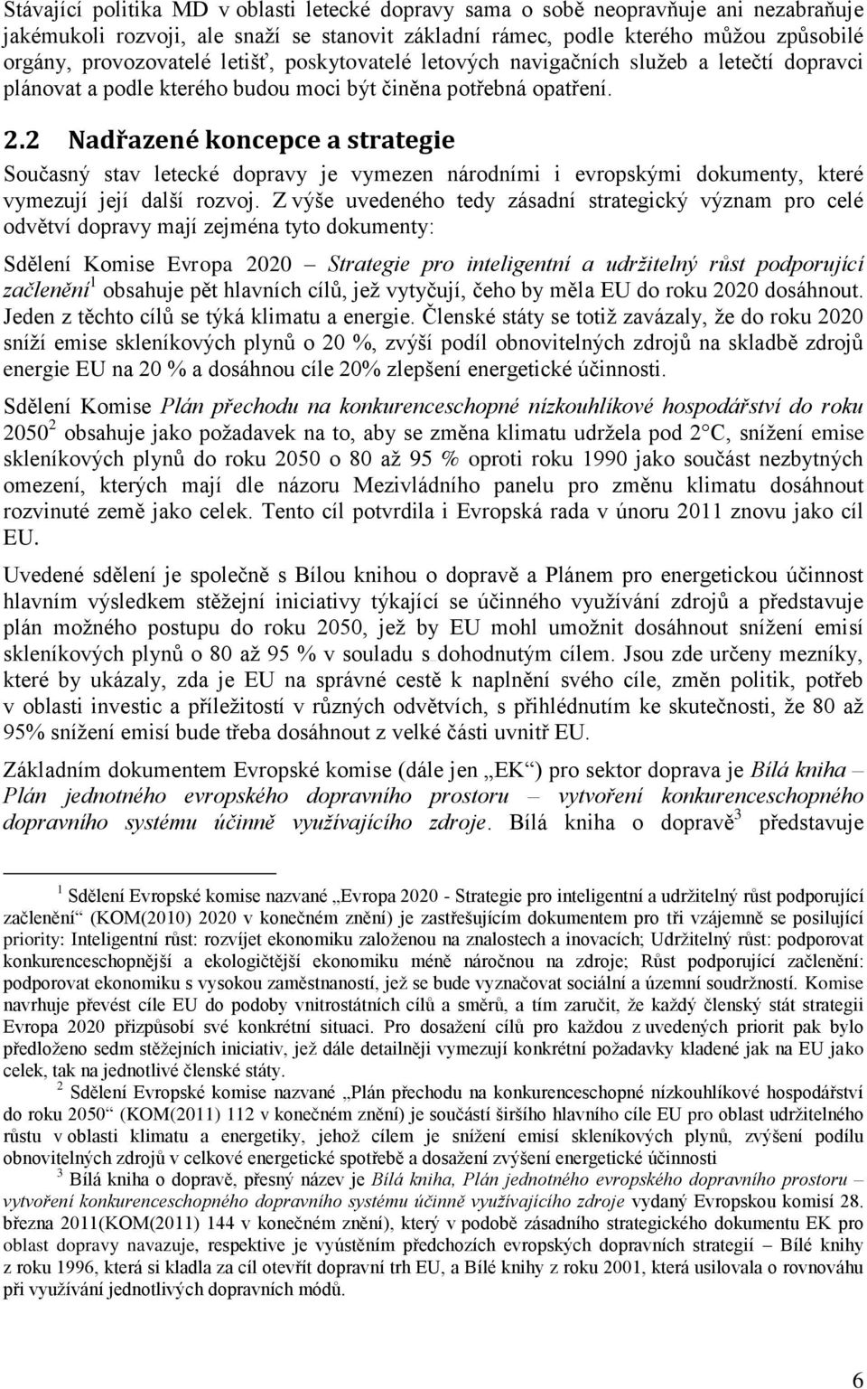 2 Nadřazené koncepce a strategie Současný stav letecké dopravy je vymezen národními i evropskými dokumenty, které vymezují její další rozvoj.