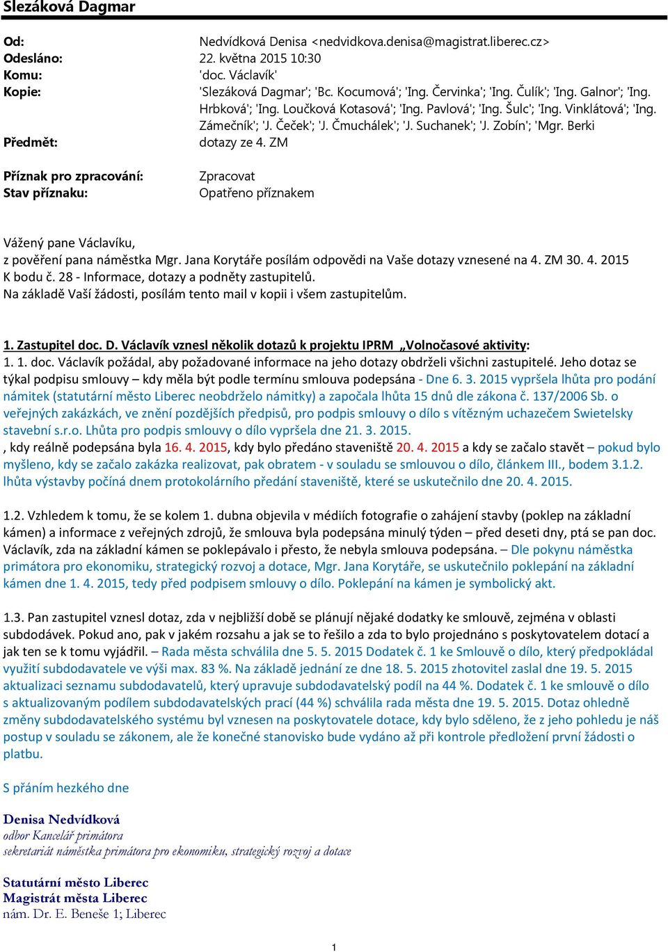 Berki Předmět: dotazy ze 4. ZM Příznak pro zpracování: Stav příznaku: Zpracovat Opatřeno příznakem Vážený pane Václavíku, z pověření pana náměstka Mgr.