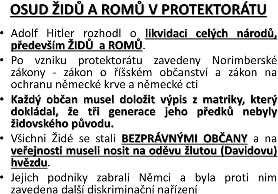 občan musel doložit výpis z matriky, který dokládal, že tři generace jeho předků nebyly židovského původu.