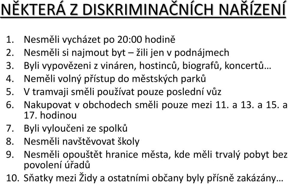 V tramvaji směli používat pouze poslední vůz 6. Nakupovat v obchodech směli pouze mezi 11. a 13. a 15. a 17. hodinou 7.