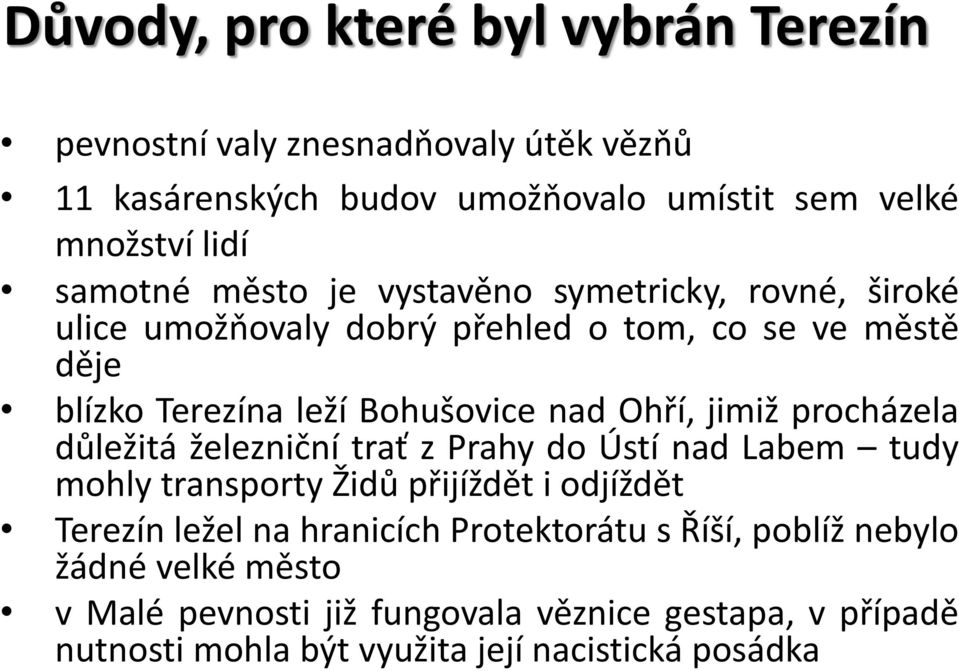 jimiž procházela důležitá železniční trať z Prahy do Ústí nad Labem tudy mohly transporty Židů přijíždět i odjíždět Terezín ležel na hranicích