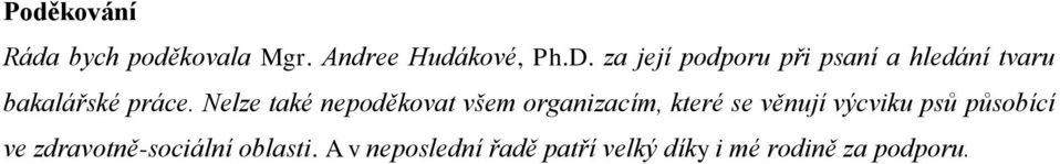 Nelze také nepoděkovat všem organizacím, které se věnují výcviku psů