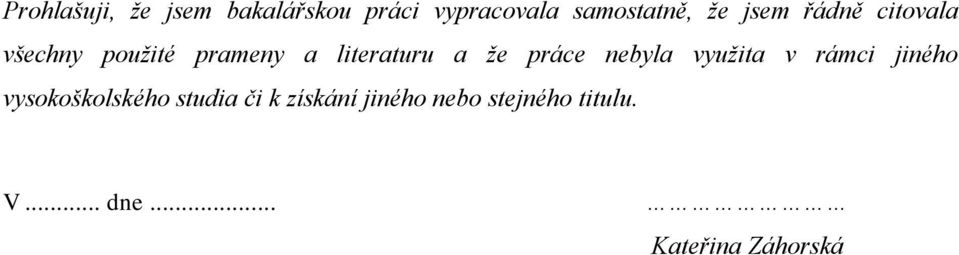 práce nebyla využita v rámci jiného vysokoškolského studia či k