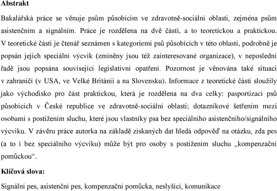 popsána související legislativní opatření. Pozornost je věnována také situaci v zahraničí (v USA, ve Velké Británii a na Slovensku).