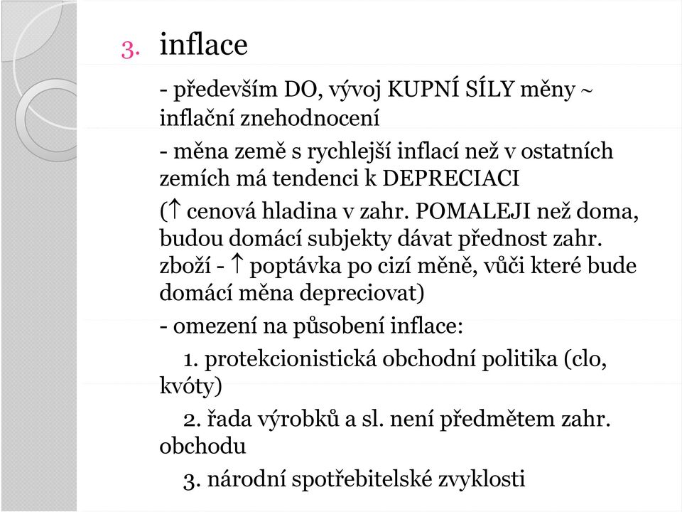 zboží - poptávka po cizí měně, vůči ů které bude domácí měna depreciovat) - omezení na působení ů inflace: 1.