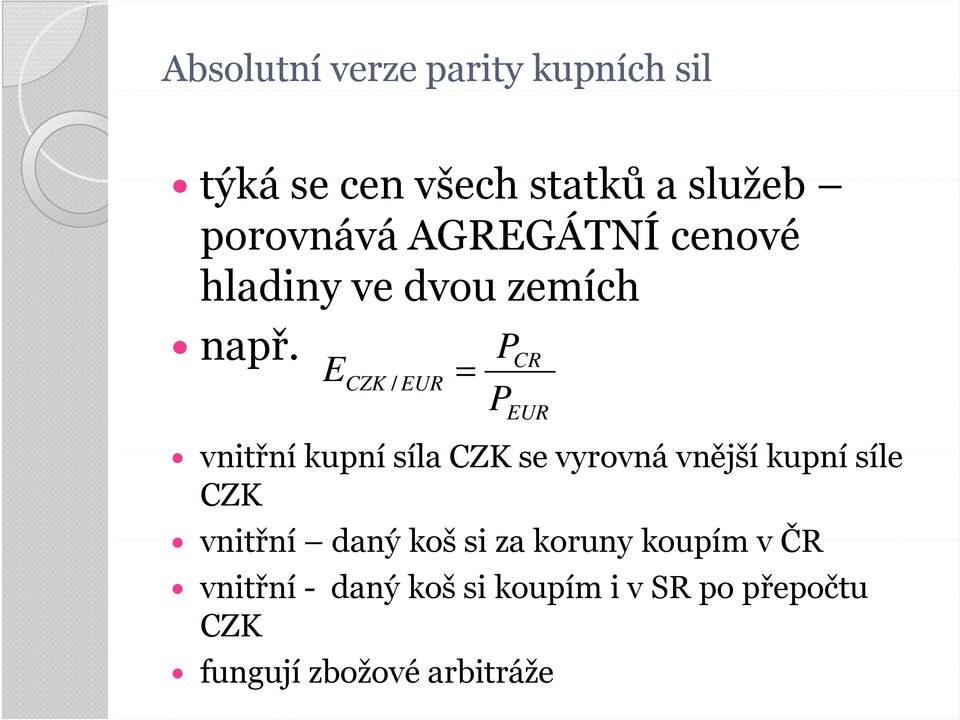 P E = CZK / EUR P CR EUR vnitřní kupní síla CZK se vyrovná vnější kupní síle CZK