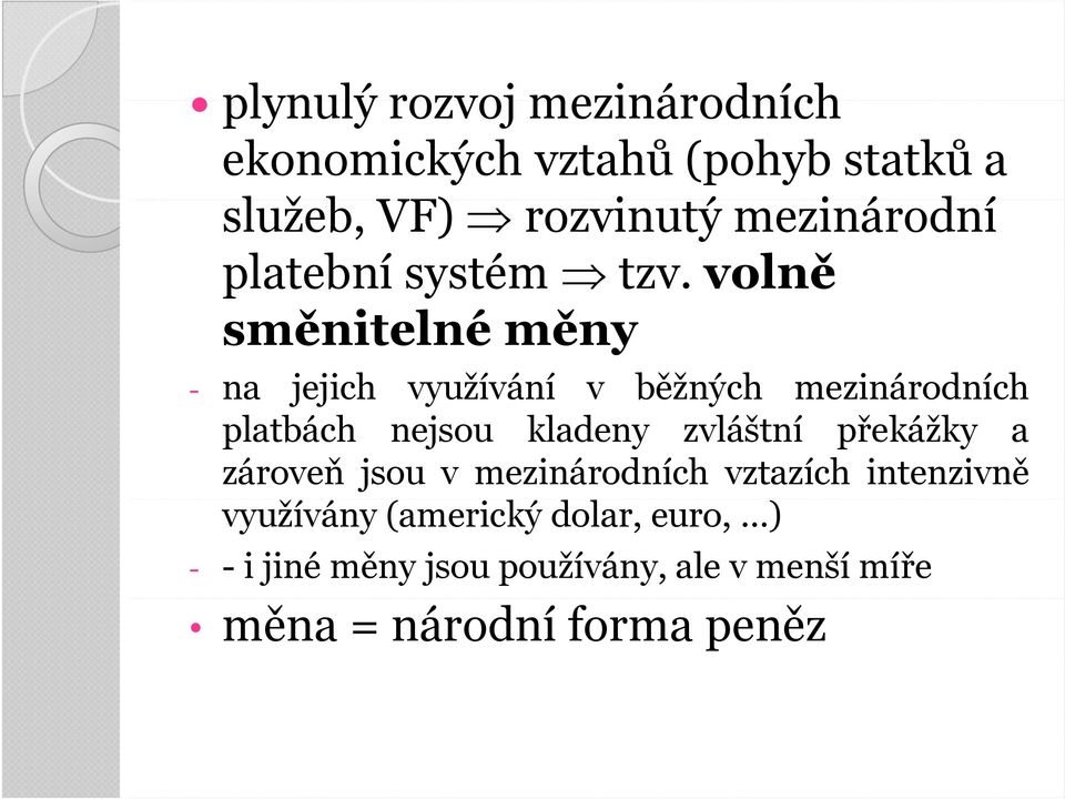 volně směnitelné měny - na jejich využívání v běžných mezinárodních platbách nejsou kladeny