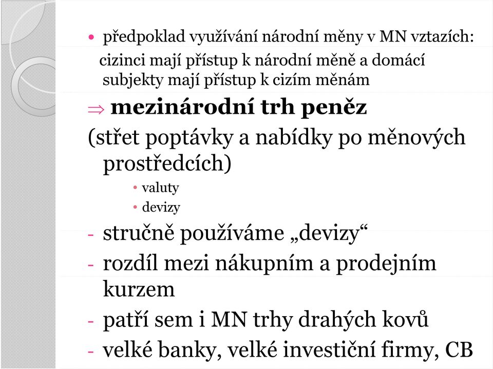 po měnových prostředcích) valuty devizy - stručně používáme devizy - rozdíl mezi nákupním