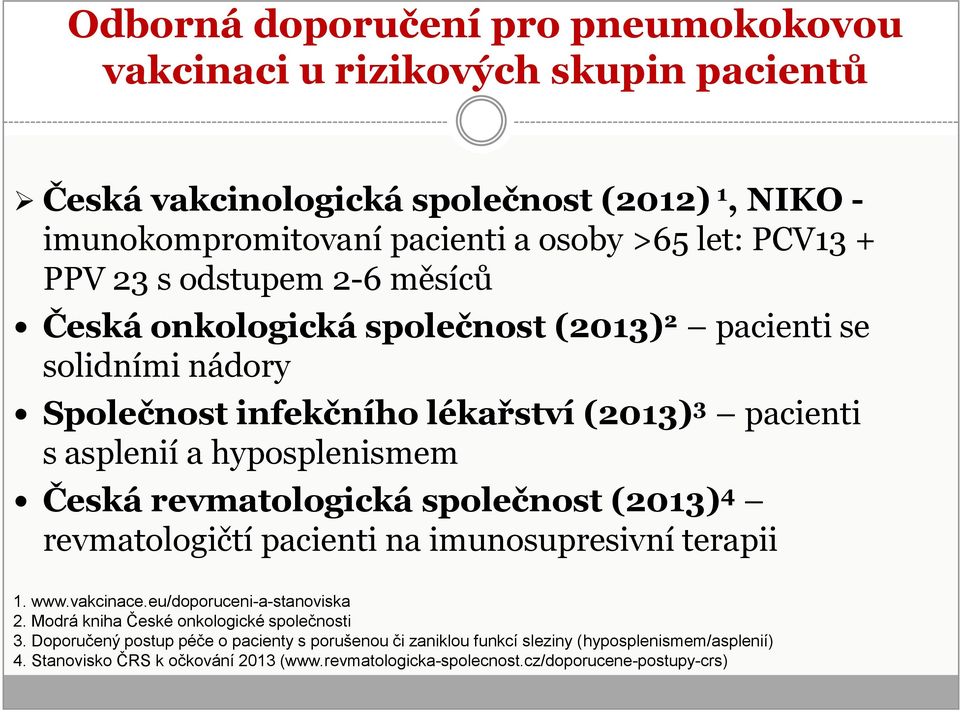 revmatologická společnost (2013) 4 revmatologičtí pacienti na imunosupresivní terapii 1. www.vakcinace.eu/doporuceni-a-stanoviska 2. Modrá kniha České onkologické společnosti 3.