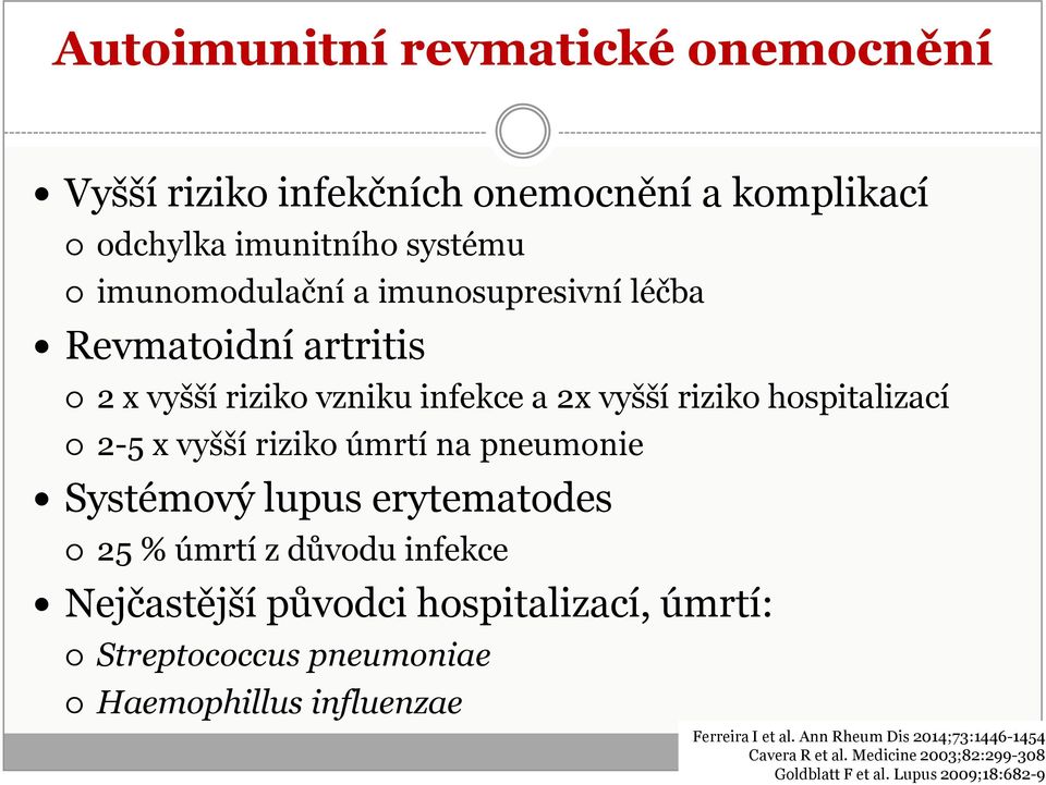 pneumonie Systémový lupus erytematodes 25 % úmrtí z důvodu infekce Nejčastější původci hospitalizací, úmrtí: Streptococcus pneumoniae