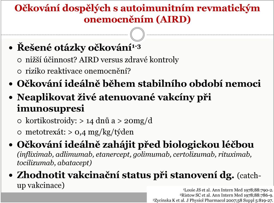 ideálně zahájit před biologickou léčbou (infliximab, adlimumab, etanercept, golimumab, certolizumab, rituximab, tocilizumab, abatacept) Zhodnotit vakcinační status při