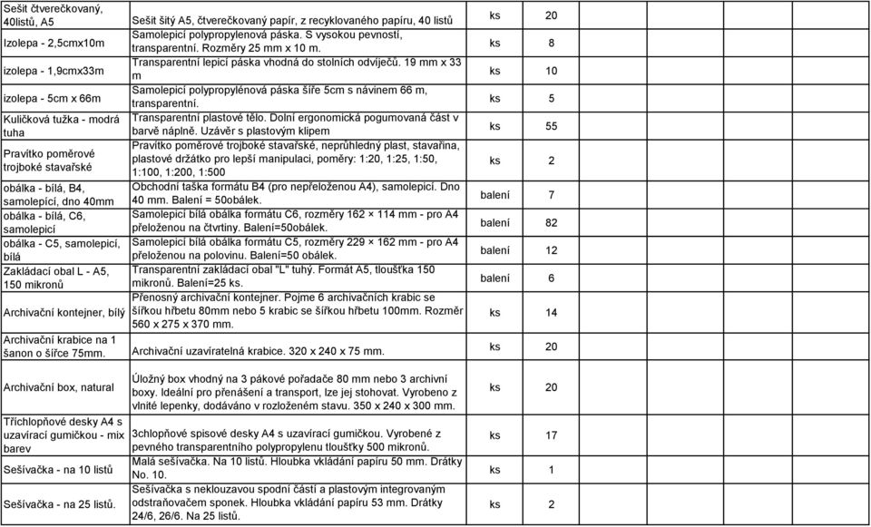 Sešit šitý A5, čtverečkovaný papír, z recyklovaného papíru, 40 listů Samolepicí polypropylenová páska. S vysokou pevností, transparentní. Rozměry 25 x 10 m.