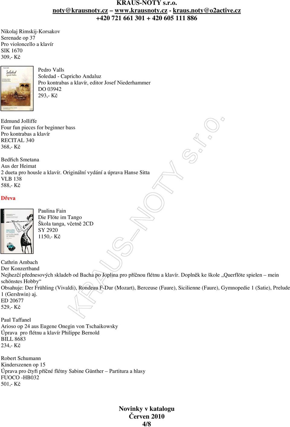 Originální vydání a úprava Hanse Sitta VLB 138 588,- Kč Dřeva Paulina Fain Die Flöte im Tango Škola tanga, včetně 2CD SY 2920 1150,- Kč Cathrin Ambach Der Konzertband Nejhezčí přednesových skladeb od