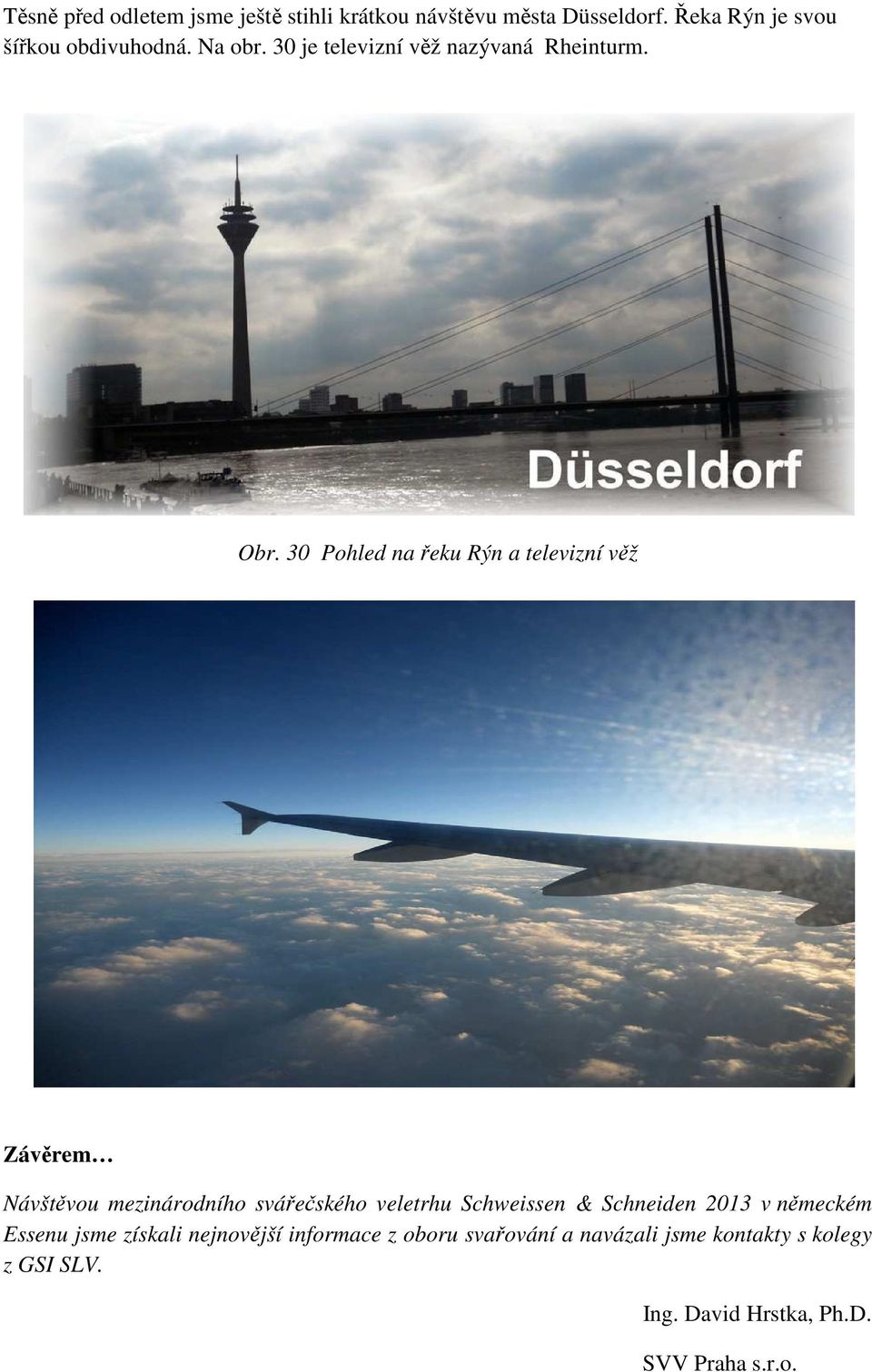30 Pohled na řeku Rýn a televizní věž Závěrem Návštěvou mezinárodního svářečského veletrhu Schweissen &