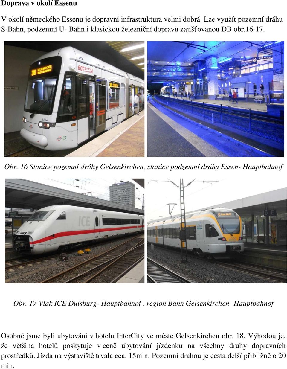 16 Stanice pozemní dráhy Gelsenkirchen, stanice podzemní dráhy Essen- Hauptbahnof Obr.