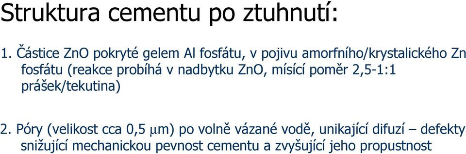 (reakce probíhá v nadbytku Zn, mísící poměr 2,5-1:1 prášek/tekutina) 2.