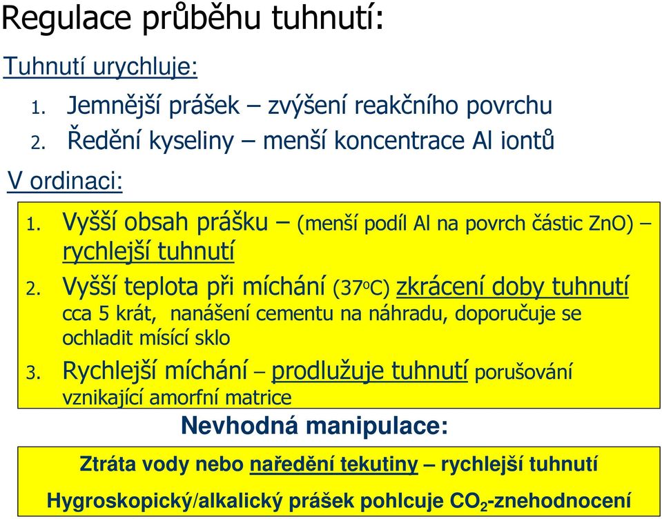 Vyšší teplota při míchání (37 o C) zkrácení doby tuhnutí cca 5 krát, nanášení cementu na náhradu, doporučuje se ochladit mísící sklo 3.