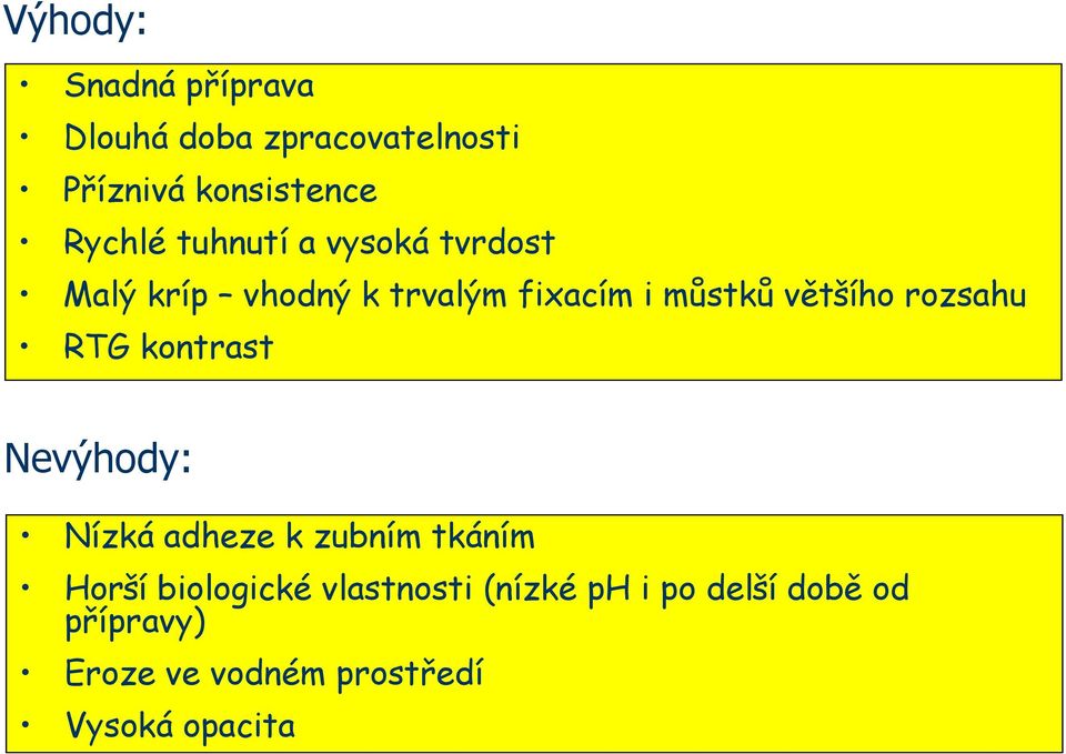 rozsahu RTG kontrast Nevýhody: Nízká adheze k zubním tkáním Horší biologické