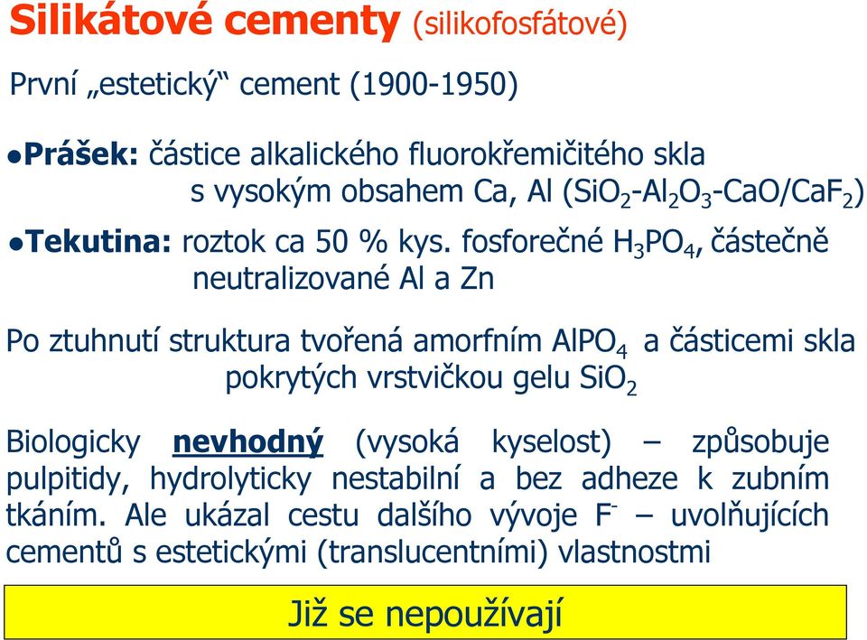 fosforečné H 3 P 4, částečně neutralizované Al a Zn Po ztuhnutí struktura tvořená amorfním AlP 4 a částicemi skla pokrytých vrstvičkou gelu Si 2