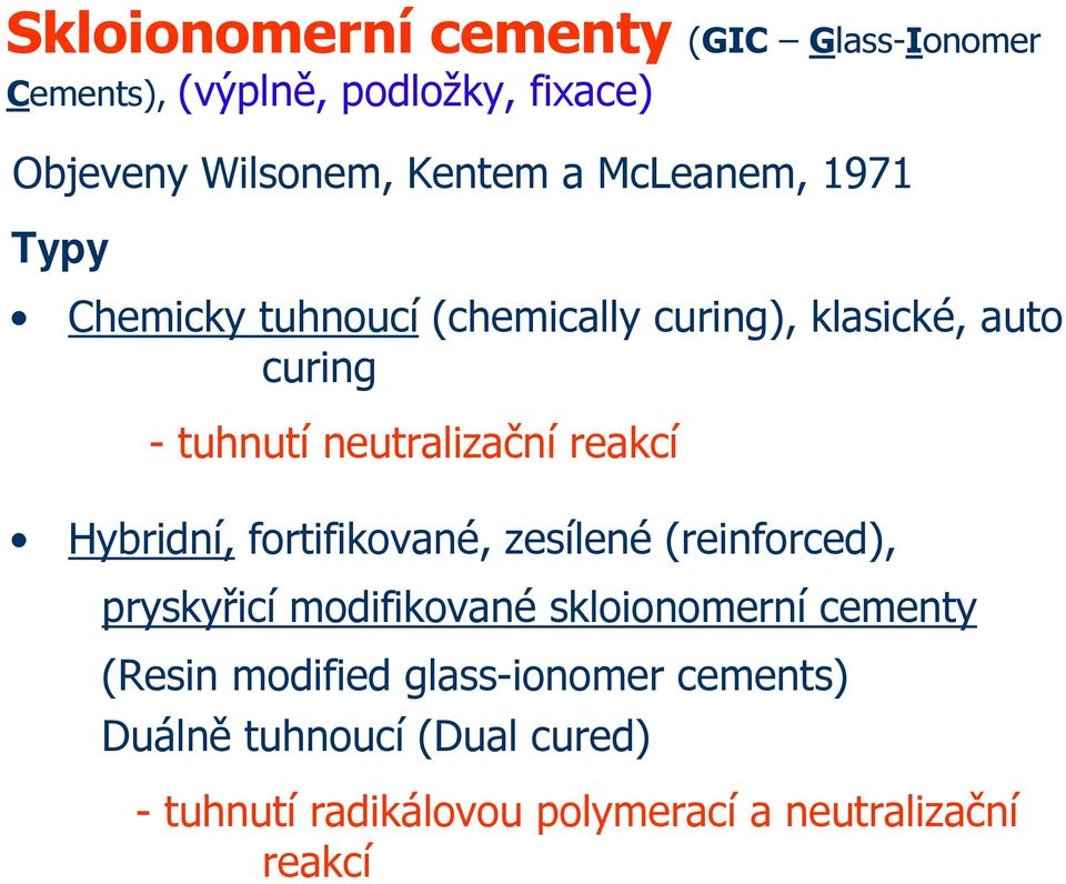 reakcí Hybridní, fortifikované, zesílené (reinforced), pryskyřicí modifikované skloionomerní cementy (Resin