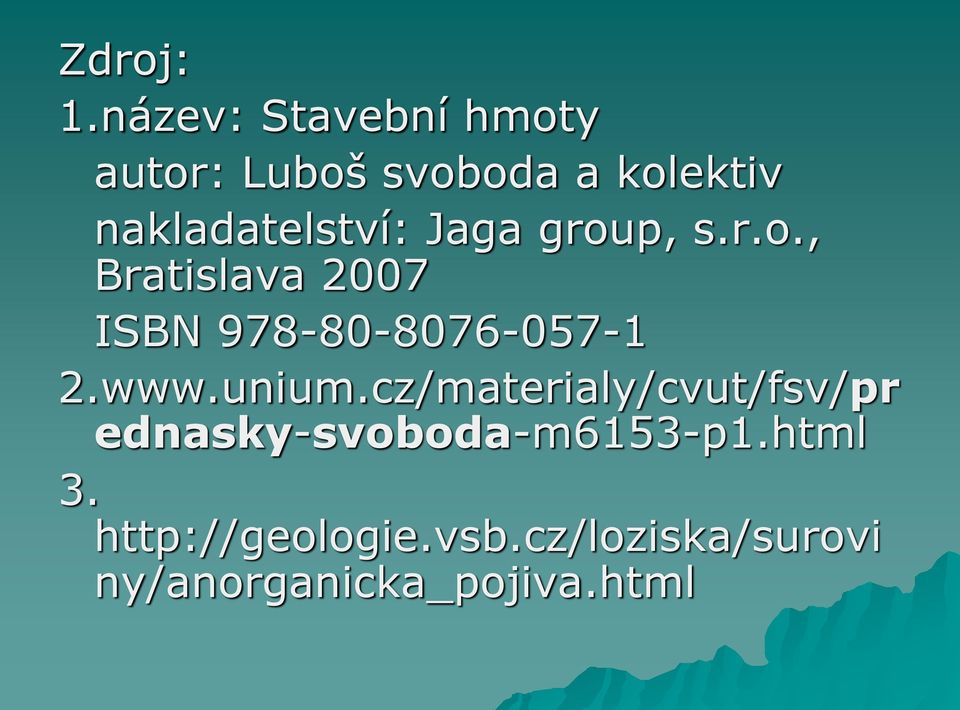 nakladatelství: Jaga group, s.r.o., Bratislava 2007 ISBN 978-80-8076-057-1 2.